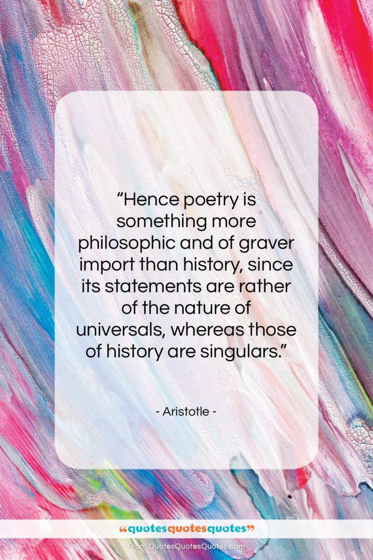 Aristotle quote: “Hence poetry is something more philosophic and…”- at QuotesQuotesQuotes.com