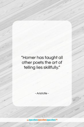 Aristotle quote: “Homer has taught all other poets the…”- at QuotesQuotesQuotes.com