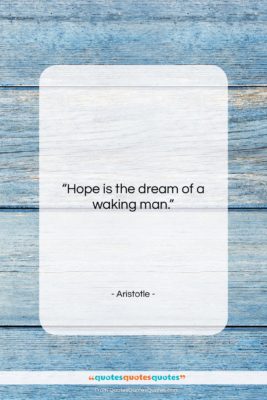 Aristotle quote: “Hope is the dream of a waking…”- at QuotesQuotesQuotes.com