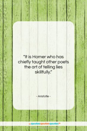 Aristotle quote: “It is Homer who has chiefly taught…”- at QuotesQuotesQuotes.com
