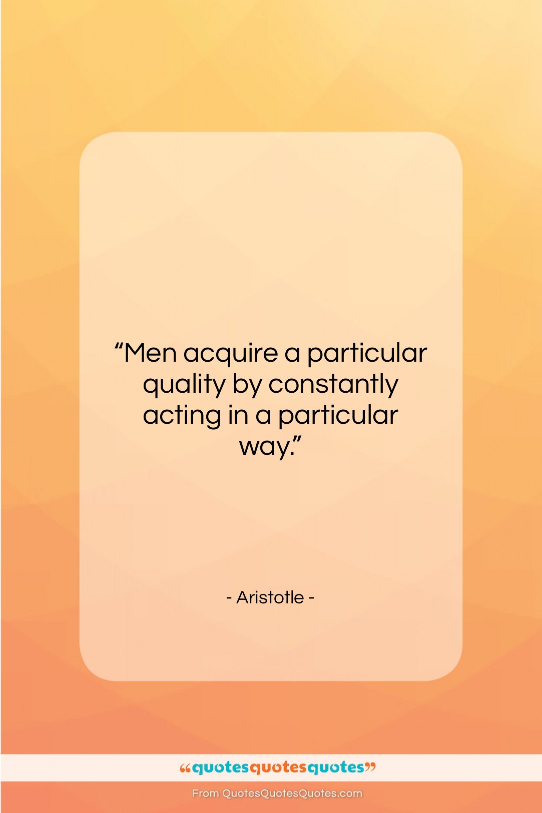 Aristotle quote: “Men acquire a particular quality by constantly…”- at QuotesQuotesQuotes.com