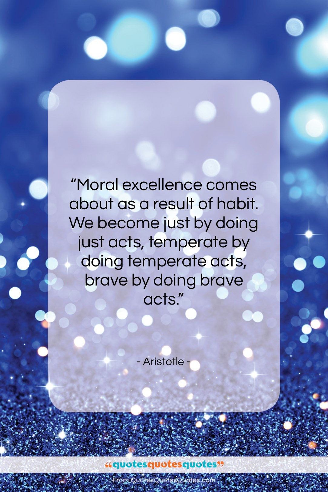 Aristotle quote: “Moral excellence comes about as a result…”- at QuotesQuotesQuotes.com
