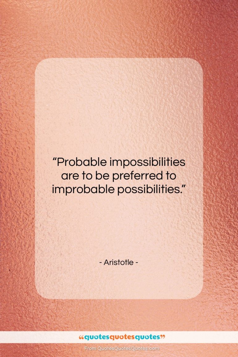 Aristotle quote: “Probable impossibilities are to be preferred to…”- at QuotesQuotesQuotes.com