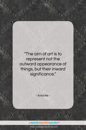 Aristotle quote: “The aim of art is to represent…”- at QuotesQuotesQuotes.com