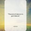 Aristotle quote: “The end of labor is to gain…”- at QuotesQuotesQuotes.com