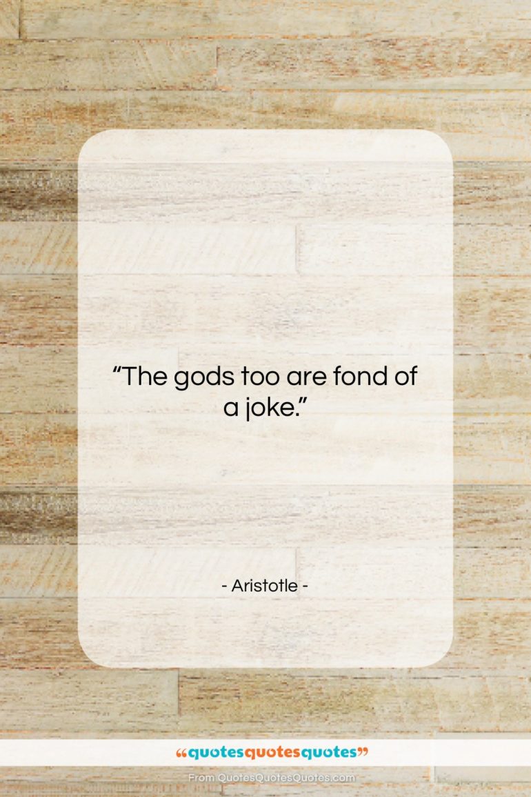 Aristotle quote: “The gods too are fond of a…”- at QuotesQuotesQuotes.com