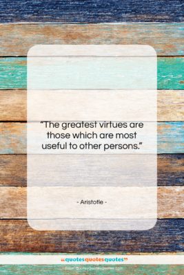 Aristotle quote: “The greatest virtues are those which are…”- at QuotesQuotesQuotes.com