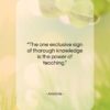Aristotle quote: “The one exclusive sign of thorough knowledge…”- at QuotesQuotesQuotes.com