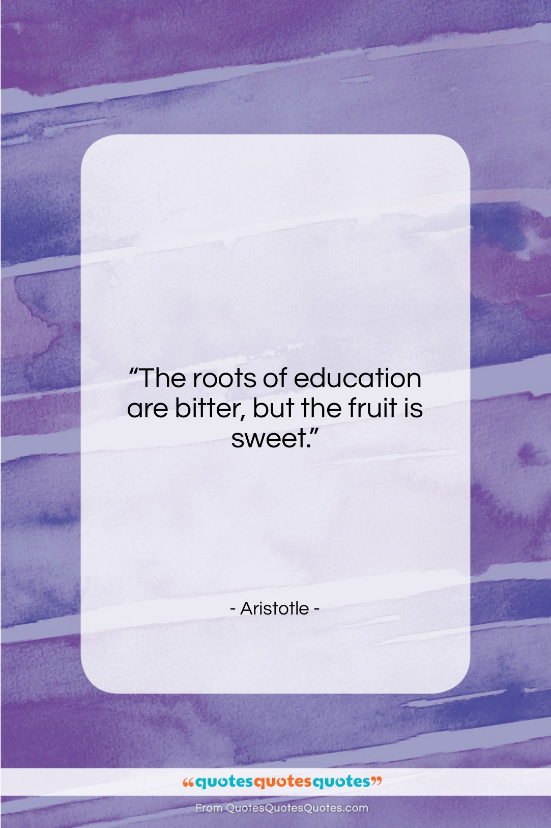 Aristotle quote: “The roots of education are bitter, but…”- at QuotesQuotesQuotes.com