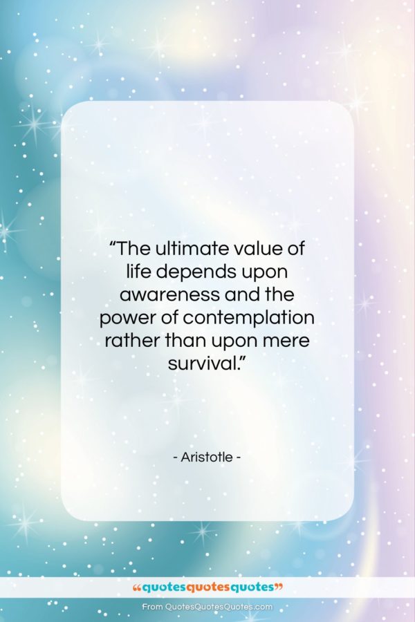Aristotle quote: “The ultimate value of life depends upon…”- at QuotesQuotesQuotes.com
