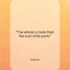 Aristotle quote: “The whole is more than the sum…”- at QuotesQuotesQuotes.com