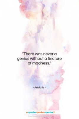 Aristotle quote: “There was never a genius without a…”- at QuotesQuotesQuotes.com