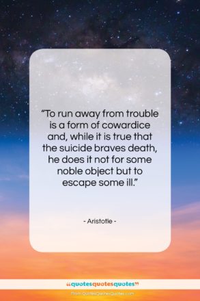 Aristotle quote: “To run away from trouble is a…”- at QuotesQuotesQuotes.com