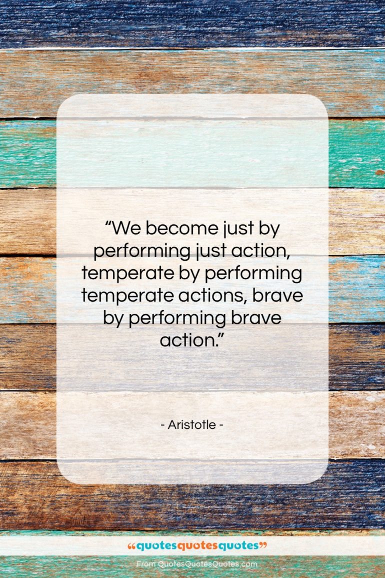 Aristotle quote: “We become just by performing just action,…”- at QuotesQuotesQuotes.com