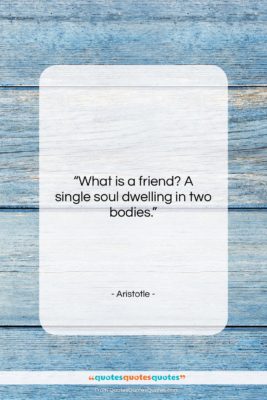 Aristotle quote: “What is a friend? A single soul…”- at QuotesQuotesQuotes.com
