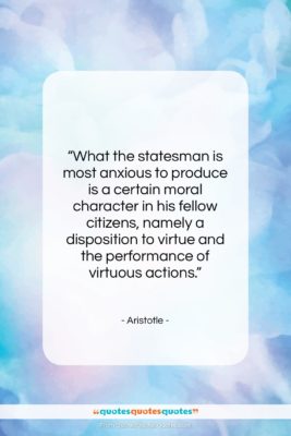 Aristotle quote: “What the statesman is most anxious to…”- at QuotesQuotesQuotes.com