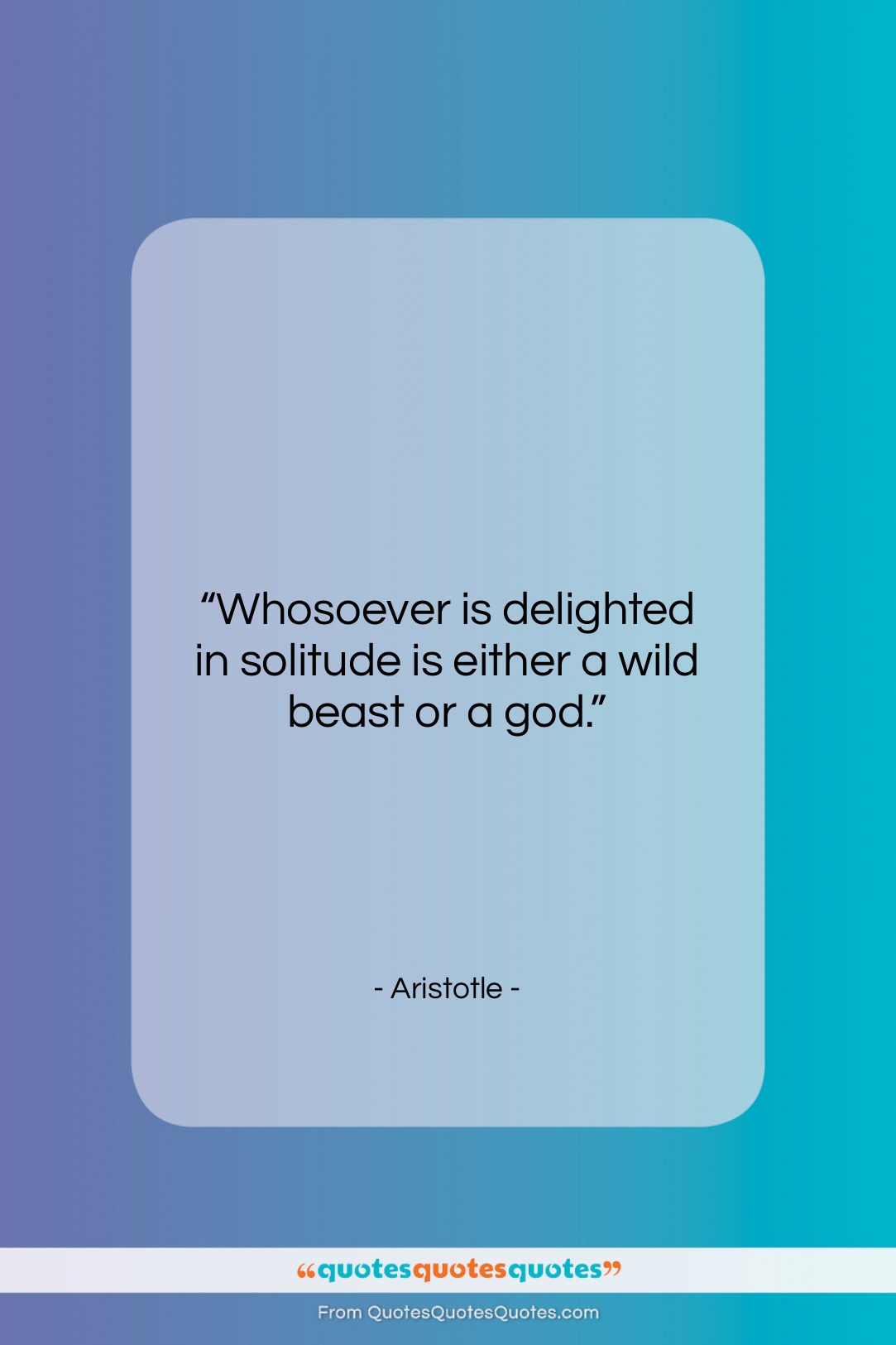 Aristotle quote: “Whosoever is delighted in solitude is either…”- at QuotesQuotesQuotes.com