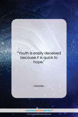Aristotle quote: “Youth is easily deceived because it is…”- at QuotesQuotesQuotes.com