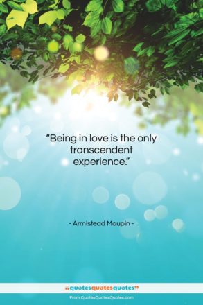 Armistead Maupin quote: “Being in love is the only transcendent…”- at QuotesQuotesQuotes.com