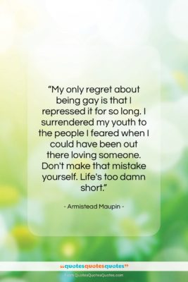 Armistead Maupin quote: “My only regret about being gay is…”- at QuotesQuotesQuotes.com