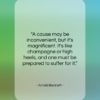 Arnold Bennett quote: “A cause may be inconvenient, but it’s…”- at QuotesQuotesQuotes.com