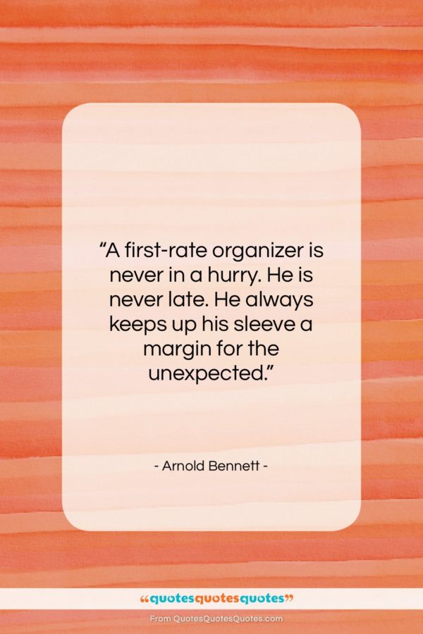 Arnold Bennett quote: “A first-rate organizer is never in a…”- at QuotesQuotesQuotes.com