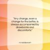 Arnold Bennett quote: “Any change, even a change for the…”- at QuotesQuotesQuotes.com