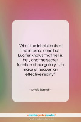 Arnold Bennett quote: “Of all the inhabitants of the inferno,…”- at QuotesQuotesQuotes.com