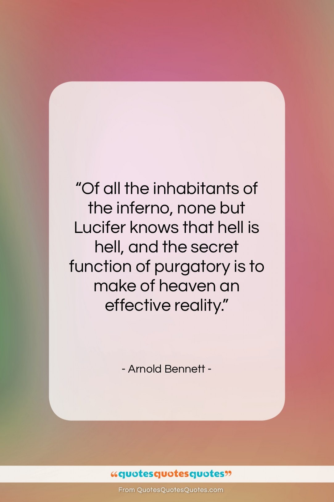 Arnold Bennett quote: “Of all the inhabitants of the inferno,…”- at QuotesQuotesQuotes.com