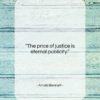 Arnold Bennett quote: “The price of justice is eternal publicity….”- at QuotesQuotesQuotes.com