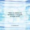 Arnold Bennett quote: “Well, my deliberate opinion is — it’s…”- at QuotesQuotesQuotes.com