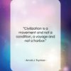 Arnold J. Toynbee quote: “Civilization is a movement and not a…”- at QuotesQuotesQuotes.com