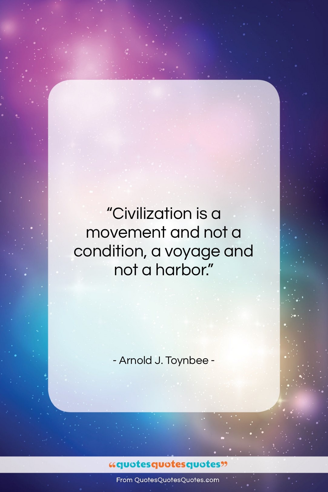 Arnold J. Toynbee quote: “Civilization is a movement and not a…”- at QuotesQuotesQuotes.com