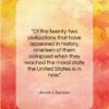 Arnold J. Toynbee quote: “Of the twenty-two civilizations that have appeared…”- at QuotesQuotesQuotes.com