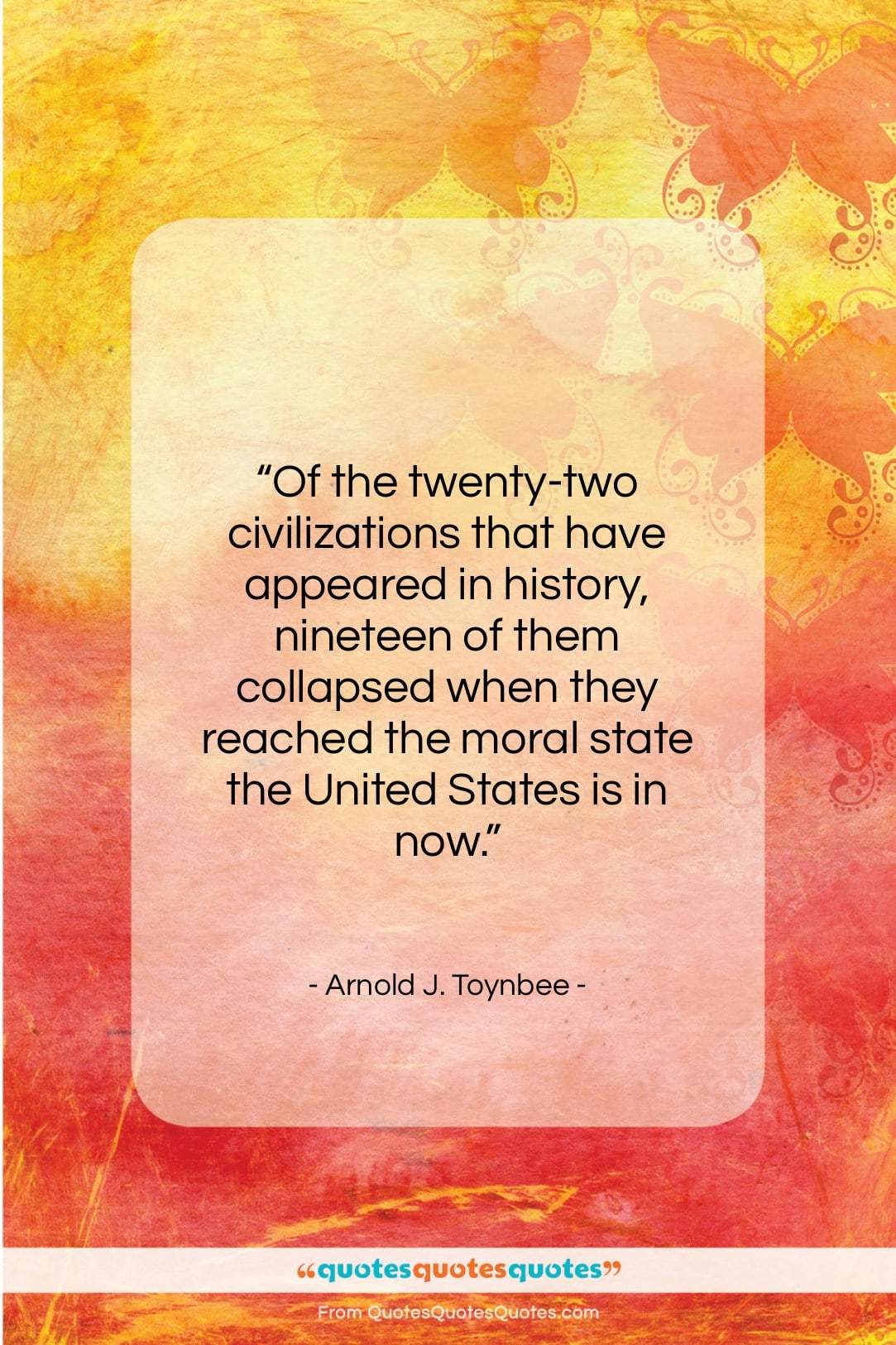 Arnold J. Toynbee quote: “Of the twenty-two civilizations that have appeared…”- at QuotesQuotesQuotes.com