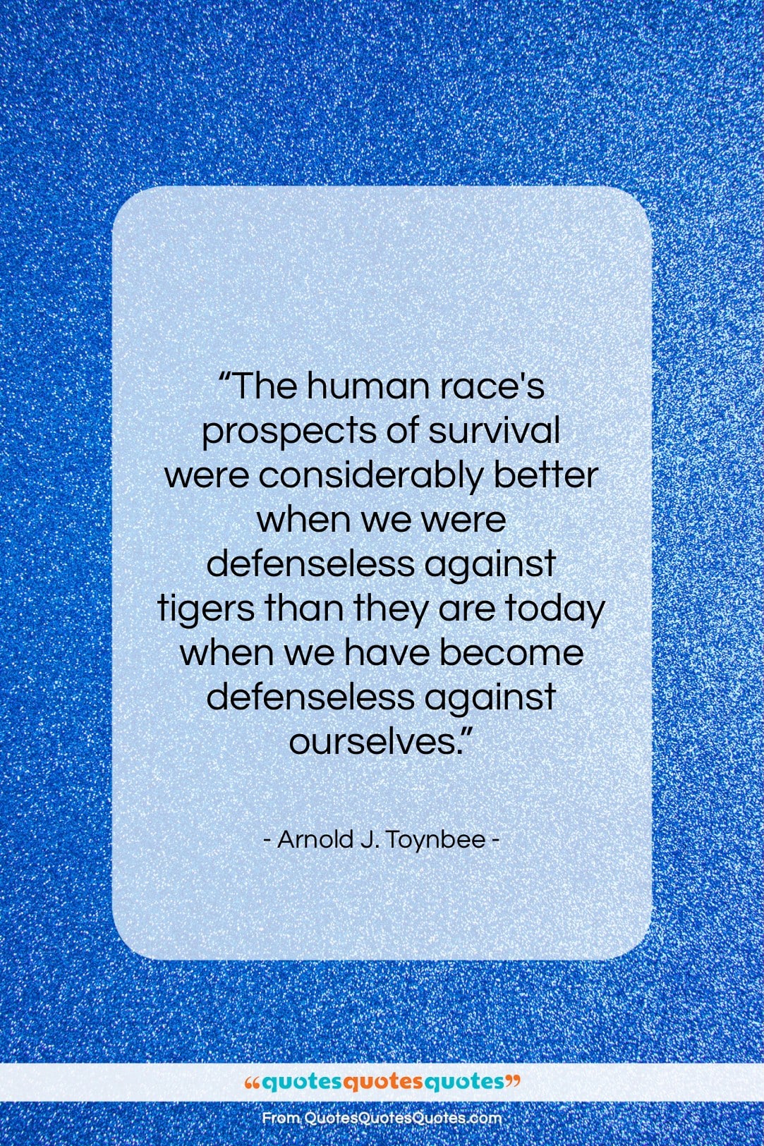 Arnold J. Toynbee quote: “The human race’s prospects of survival were…”- at QuotesQuotesQuotes.com