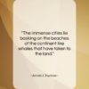Arnold J. Toynbee quote: “The immense cities lie basking on the…”- at QuotesQuotesQuotes.com