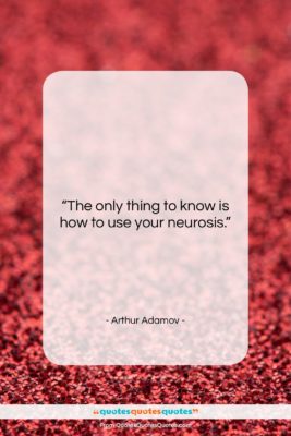 Arthur Adamov quote: “The only thing to know is how…”- at QuotesQuotesQuotes.com