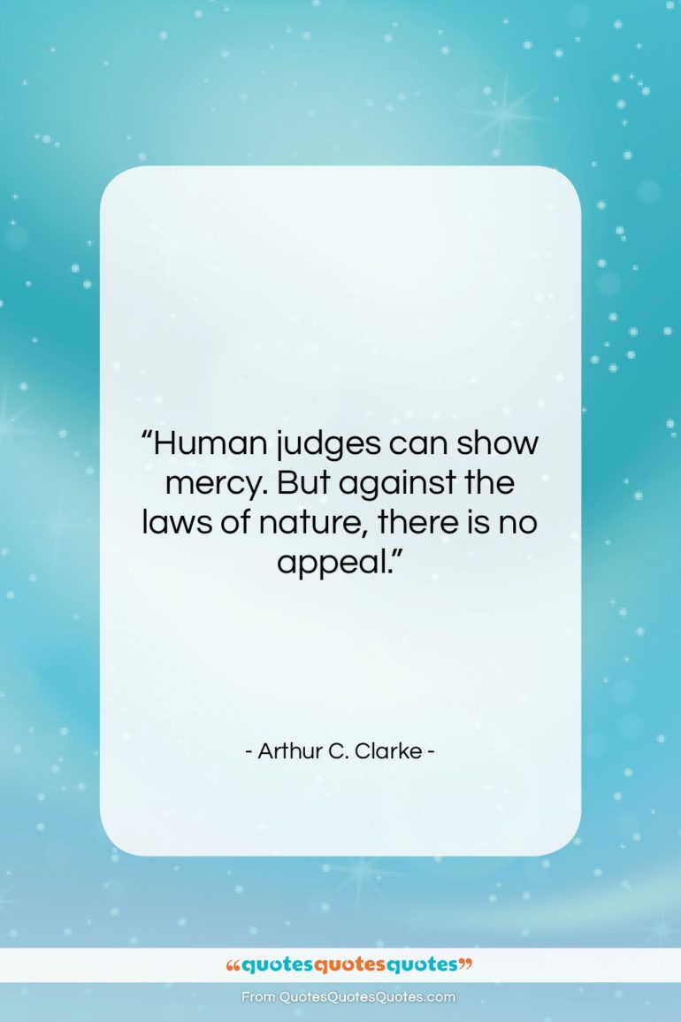Arthur C. Clarke quote: “Human judges can show mercy. But against…”- at QuotesQuotesQuotes.com