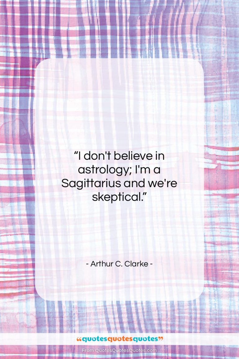Arthur C. Clarke quote: “I don’t believe in astrology; I’m a…”- at QuotesQuotesQuotes.com