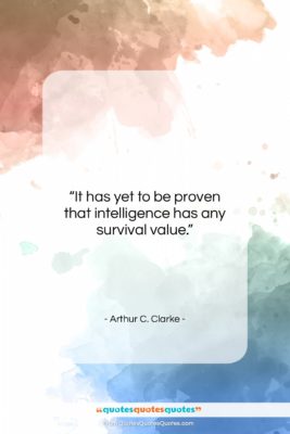 Arthur C. Clarke quote: “It has yet to be proven that…”- at QuotesQuotesQuotes.com