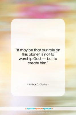 Arthur C. Clarke quote: “It may be that our role on…”- at QuotesQuotesQuotes.com