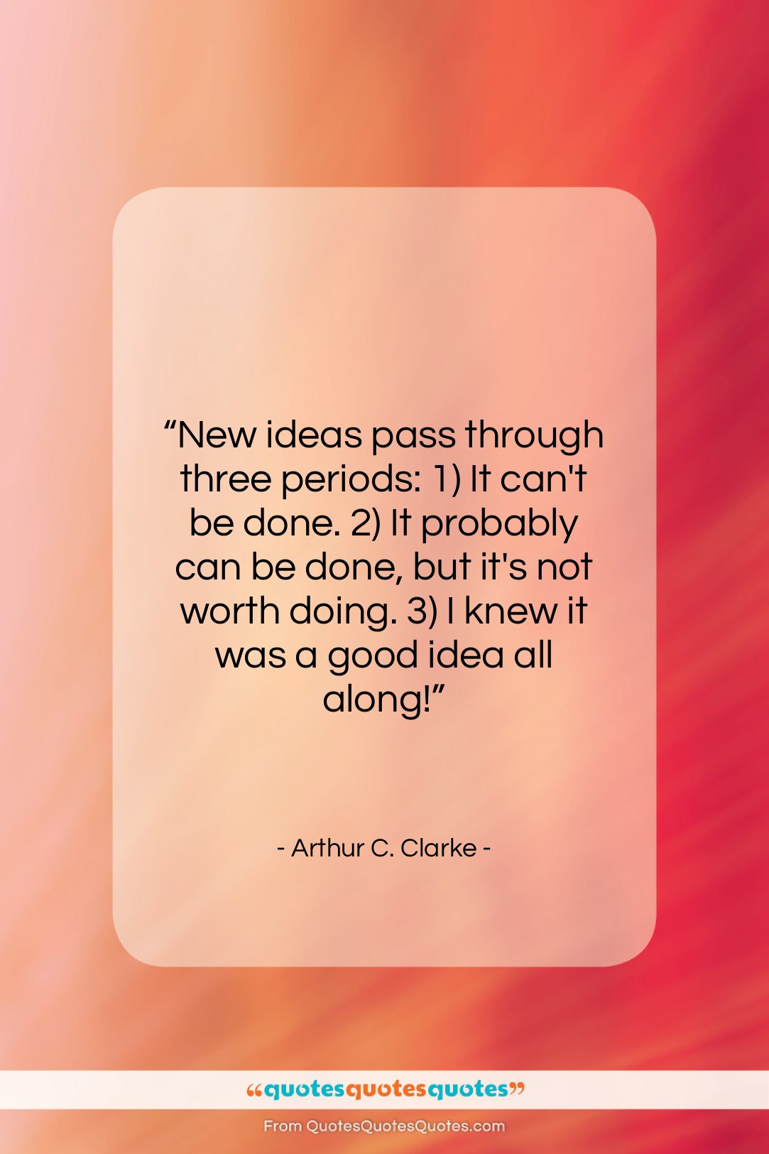 Arthur C. Clarke quote: “New ideas pass through three periods: 1)…”- at QuotesQuotesQuotes.com