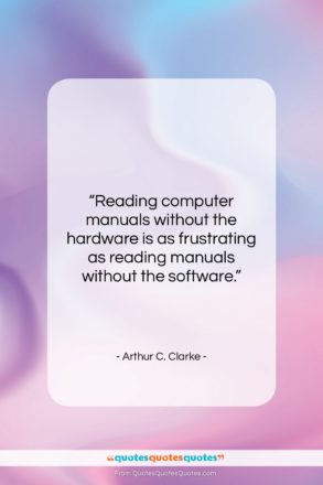 Arthur C. Clarke quote: “Reading computer manuals without the hardware is…”- at QuotesQuotesQuotes.com