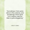 Arthur C. Clarke quote: “Sometimes I think we’re alone in the…”- at QuotesQuotesQuotes.com