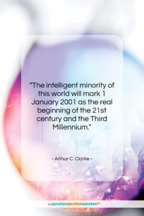 Arthur C. Clarke quote: “The intelligent minority of this world will…”- at QuotesQuotesQuotes.com