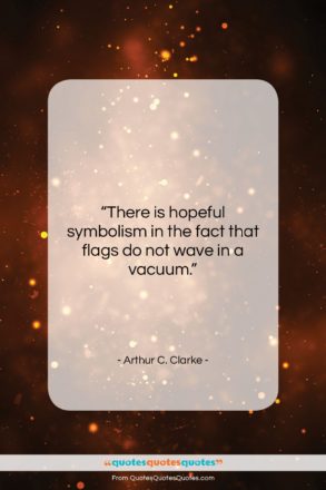 Arthur C. Clarke quote: “There is hopeful symbolism in the fact…”- at QuotesQuotesQuotes.com