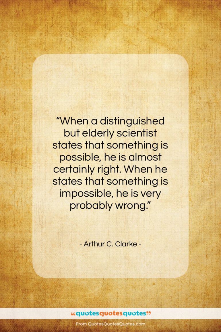 Arthur C. Clarke quote: “When a distinguished but elderly scientist states…”- at QuotesQuotesQuotes.com