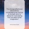Arthur Conan Doyle quote: “For strange effects and extraordinary combinations we…”- at QuotesQuotesQuotes.com
