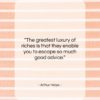 Arthur Helps quote: “The greatest luxury of riches is that…”- at QuotesQuotesQuotes.com
